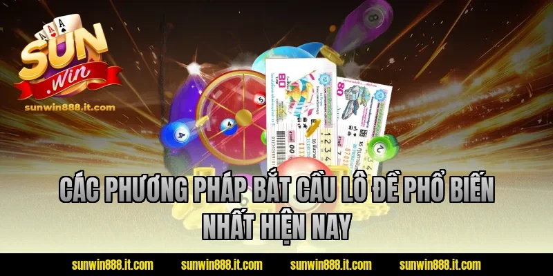 Các phương pháp bắt cầu lô đề phổ biến nhất hiện nay