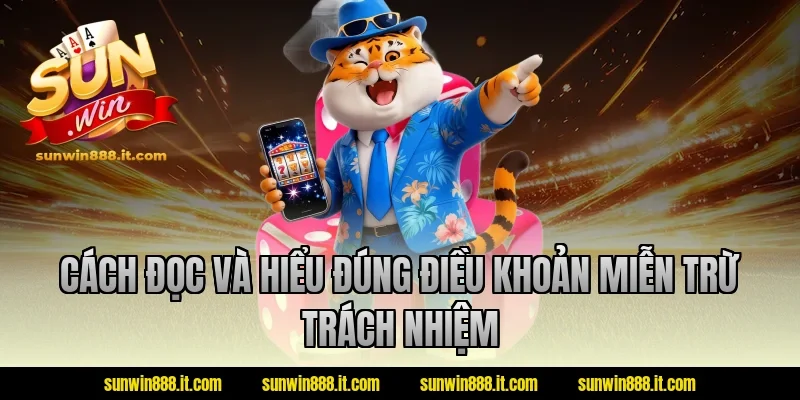 Cách đọc và hiểu đúng điều khoản miễn trừ trách nhiệm