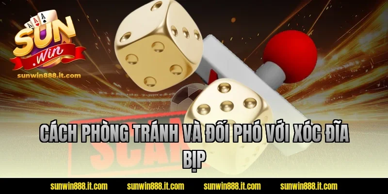 Cách phòng tránh và đối phó với xóc đĩa bịp