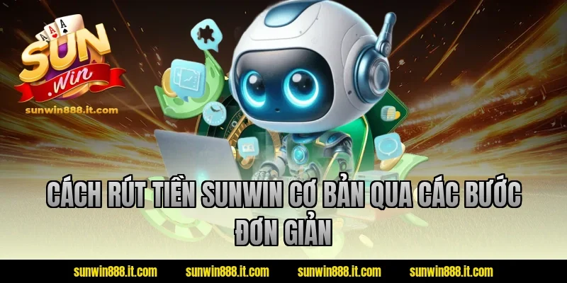Cách rút tiền sunwin cơ bản qua các bước đơn giản