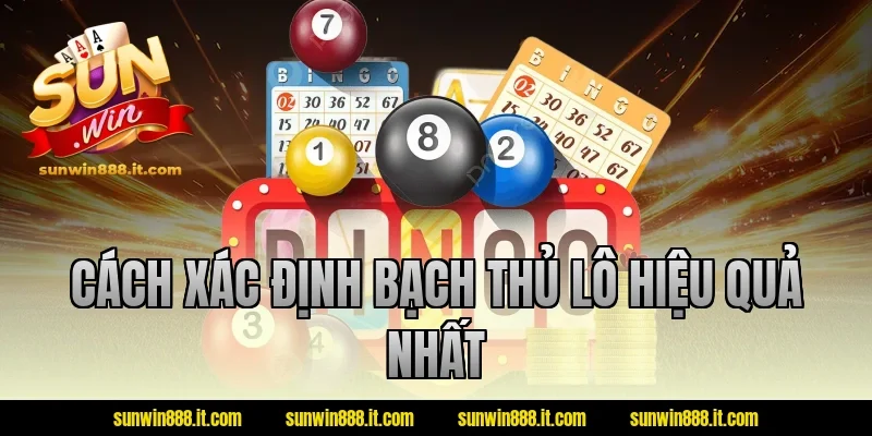 Cách xác định bạch thủ lô hiệu quả nhất