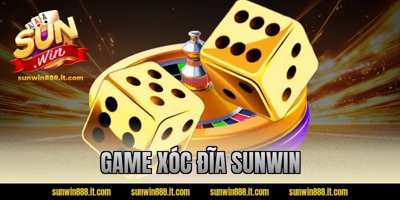 Game Xóc Đĩa Sunwin – Trò Chơi Dân Gian Bản Online Cực Hot