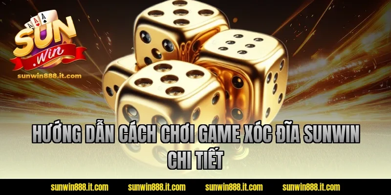 Hướng dẫn cách chơi game xóc đĩa Sunwin chi tiết