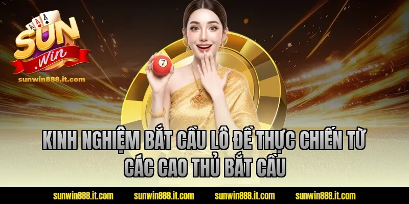 Kinh nghiệm bắt cầu lô đề thực chiến từ các cao thủ bắt cầu