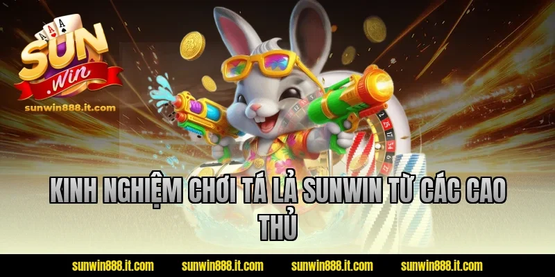 Kinh nghiệm chơi tá lả Sunwin từ các cao thủ