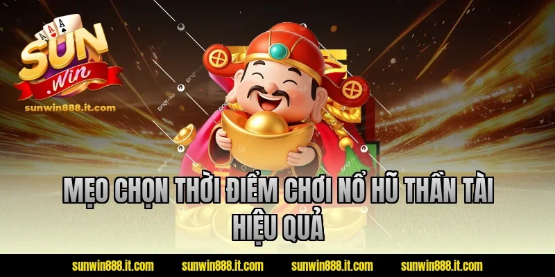 Mẹo chọn thời điểm chơi nổ hũ thần tài hiệu quả