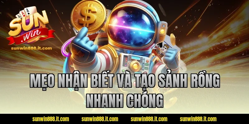 Mẹo nhận biết và tạo sảnh rồng nhanh chóng