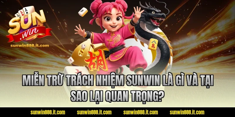 Miễn trừ trách nhiệm Sunwin là gì và tại sao lại quan trọng?