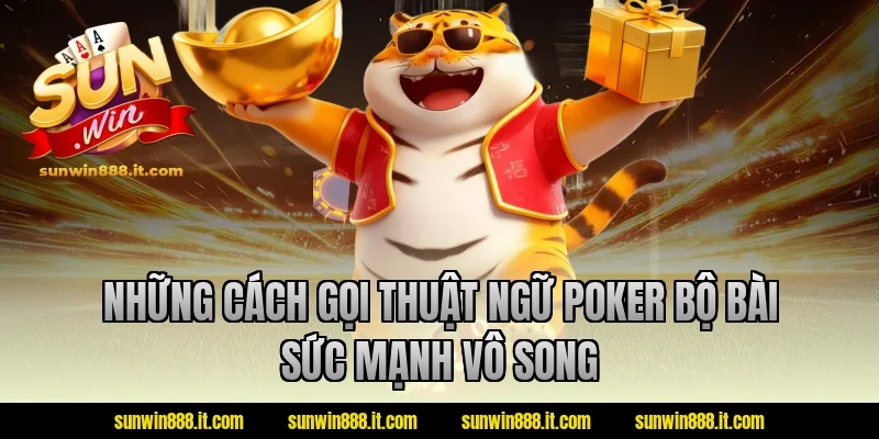 Những cách gọi thuật ngữ poker bộ bài sức mạnh vô song