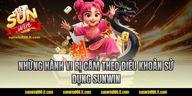Những hành vi bị cấm theo điều khoản sử dụng sunwin