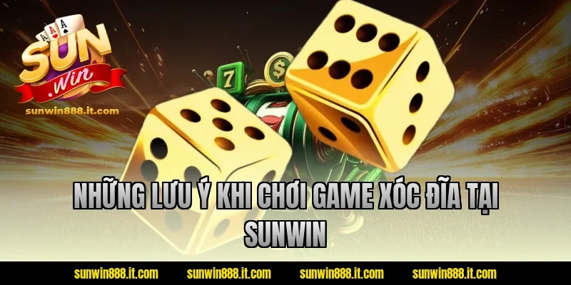Những lưu ý khi chơi game xóc đĩa tại Sunwin