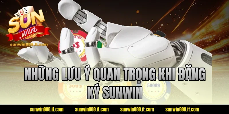 Những lưu ý quan trọng khi đăng ký Sunwin