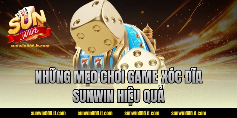 Những mẹo chơi game xóc đĩa Sunwin hiệu quả