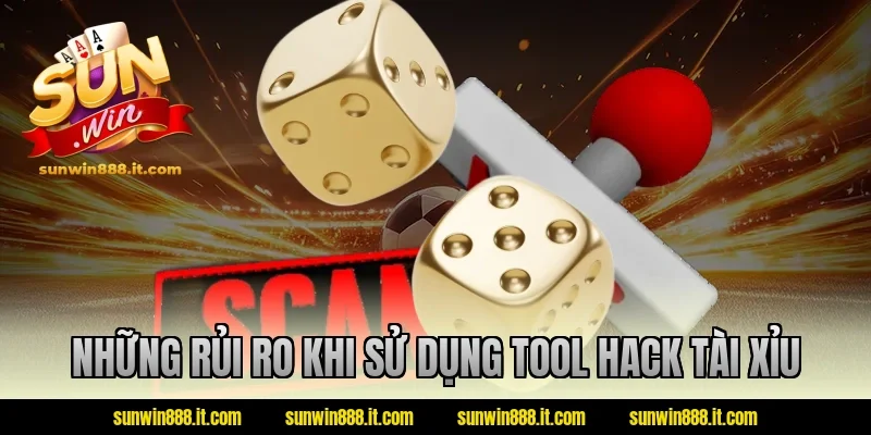 Những rủi ro khi sử dụng tool hack tài xỉu