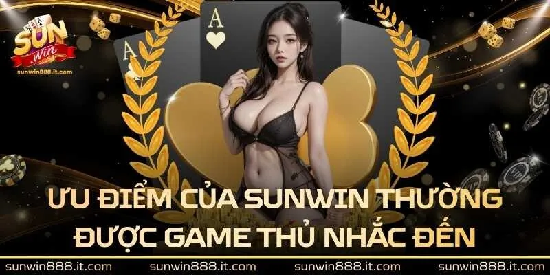 Những ưu điểm của Sunwin thường được game thủ nhắc đến