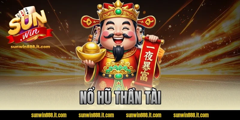 Nổ Hũ Thần Tài: Game Slot Chủ Đề Tài Lộc Cực Hot Hiện Nay