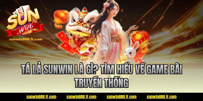 Tá lả Sunwin là gì? Tìm hiểu về game bài truyền thống