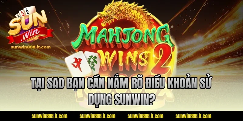 Tại sao bạn cần nắm rõ điều khoản sử dụng sunwin?