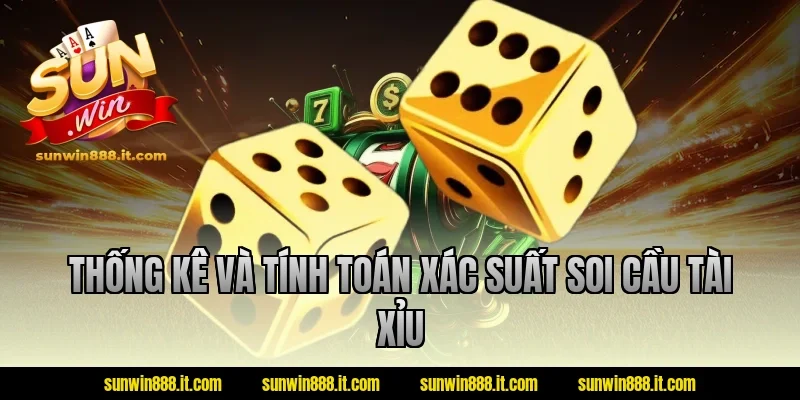 Thống kê và tính toán xác suất soi cầu tài xỉu