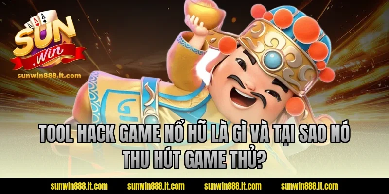 Tool hack game nổ hũ là gì và tại sao nó thu hút game thủ?