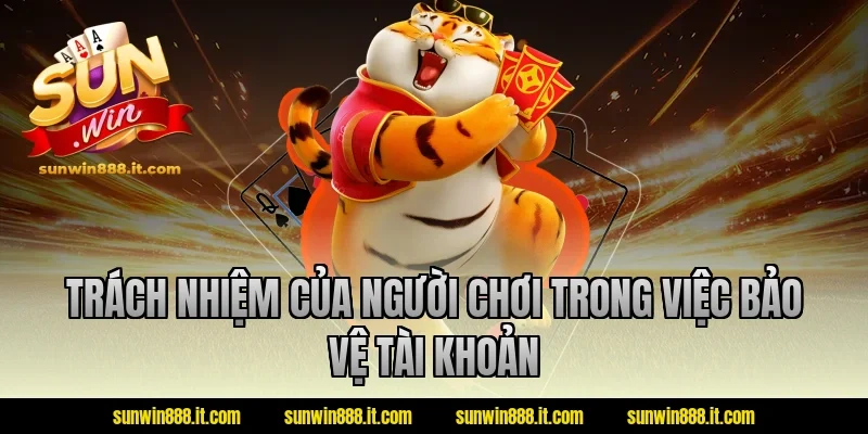 Trách nhiệm của người chơi trong việc bảo vệ tài khoản