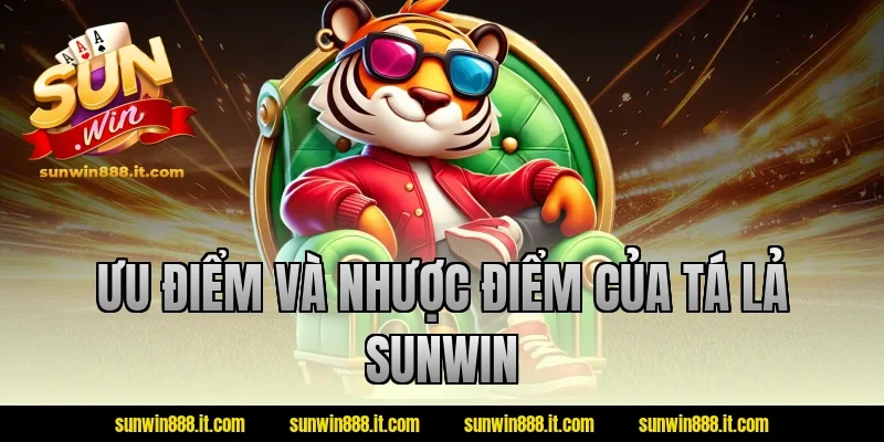 Ưu điểm và nhược điểm của tá lả Sunwin