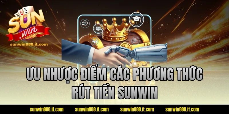 Ưu nhược điểm các phương thức rút tiền sunwin