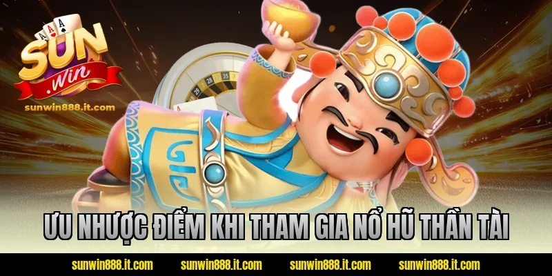 Ưu nhược điểm khi tham gia nổ hũ thần tài