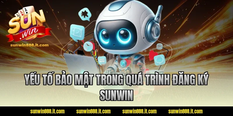 Yếu tố bảo mật trong quá trình đăng ký Sunwin